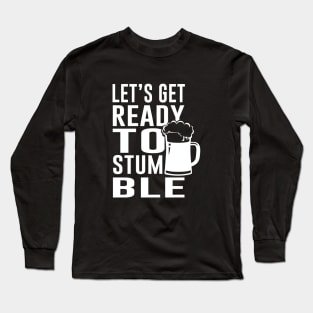 Let's get ready to stumble Long Sleeve T-Shirt